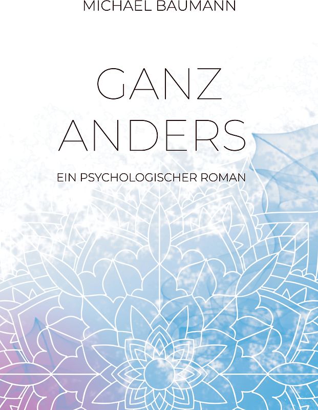 Ganz anders - Ein psychologischer Roman