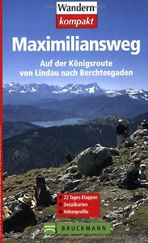 Maximiliansweg. Auf der Königsroute von Lindau nach Berchtesgaden