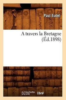 A Travers La Bretagne (Éd.1898)
