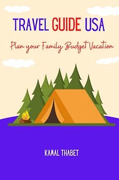 Travel Guide USA: Planning a family budget vacation in the USA, with many guidelines on preparations, where to go, how to control spending, and many more items