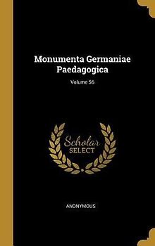Monumenta Germaniae Paedagogica; Volume 56