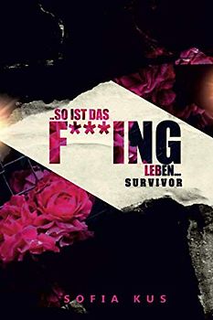 ...so ist das F***ing Leben...: Survivor (Life, Band 1)