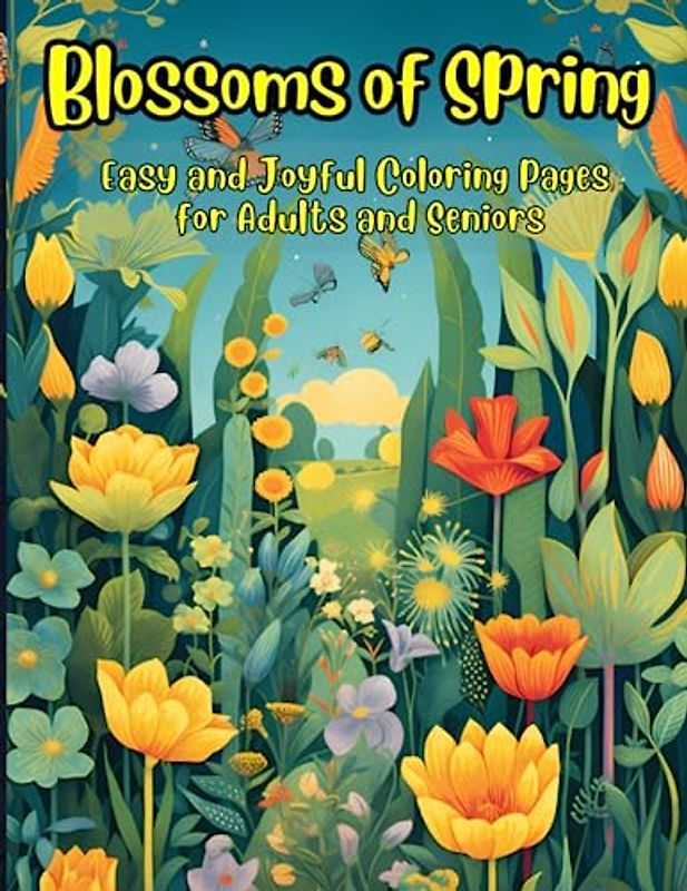 Blossoms of Spring: Easy and Joyful Coloring Pages for Adults and Seniors