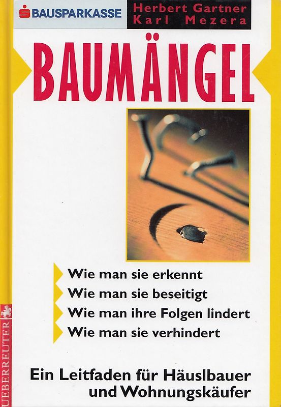 Baumängel. Ein Leitfaden für Häuslebauer und Wohnungskäufer. Wie man sie erkennt - Wie man sie beseitigt - Wie man ihre Folgen lindert - Wie man sie verhindert