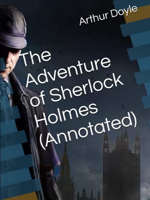 The Adventure of Sherlock Holmes (Annotated)