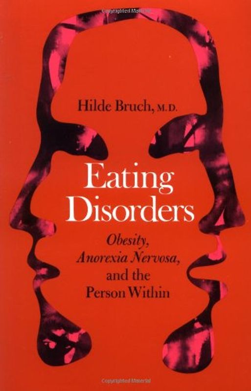 Eating Disorders: Obesity, Anorexia Nervosa, and the Person Within - Hilde Bruch