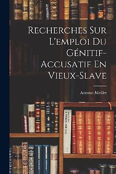 Recherches Sur L'emploi Du Génitif-Accusatif En Vieux-Slave