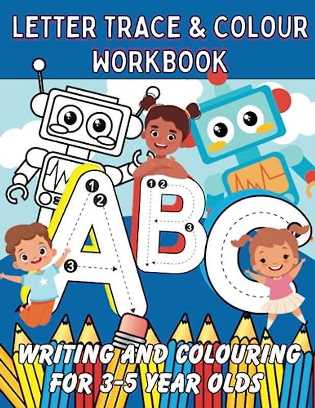 Letter trace & Colour Workbook: Writing and colouring for 3-5 year olds