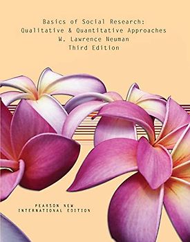 Basics of Social Research: Pearson New International Edition: Qualitative and Quantitative Approaches