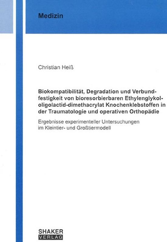 Biokompatibilität, Degradation und Verbundfestigkeit von bioresorbierbaren Ethylenglykol-oligolactid-dimethacrylat Knochenklebstoffen in der Traumatologie und operativen Orthopädie