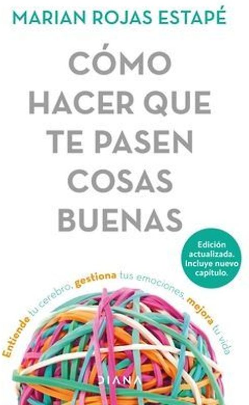 Cómo Hacer Que Te Pasen Cosas Buenas: Entiende Tu Cerebro, Gestiona Tus Emociones, Mejora Tu Vida / How to Make Good Things Happen