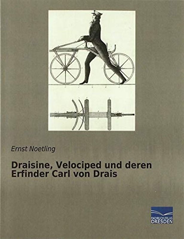 Draisine, Velociped und deren Erfinder Carl von Drais