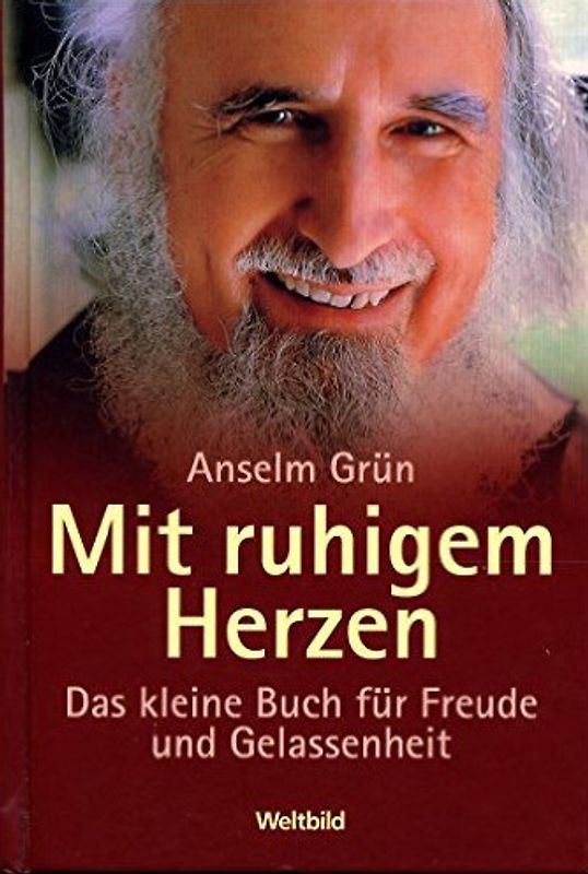 Mit ruhigem Herzen: Das kleine Buch für Freude und Gelassenheit - Anselm Grün [Gebundene Ausgabe, Weltbild]