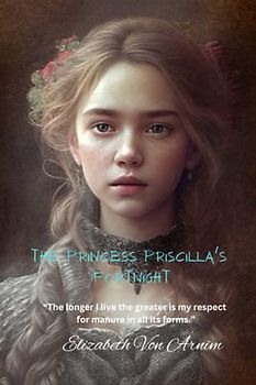 The Princess Priscilla's Fortnight: “The longer I live the greater is my respect for manure in all its forms.”