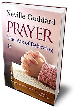Prayer: The Art of Believing