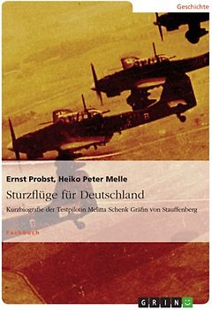 Sturzflüge für Deutschland. Kurzbiografie der Testpilotin Melitta Schenk Gräfin von Stauffenberg