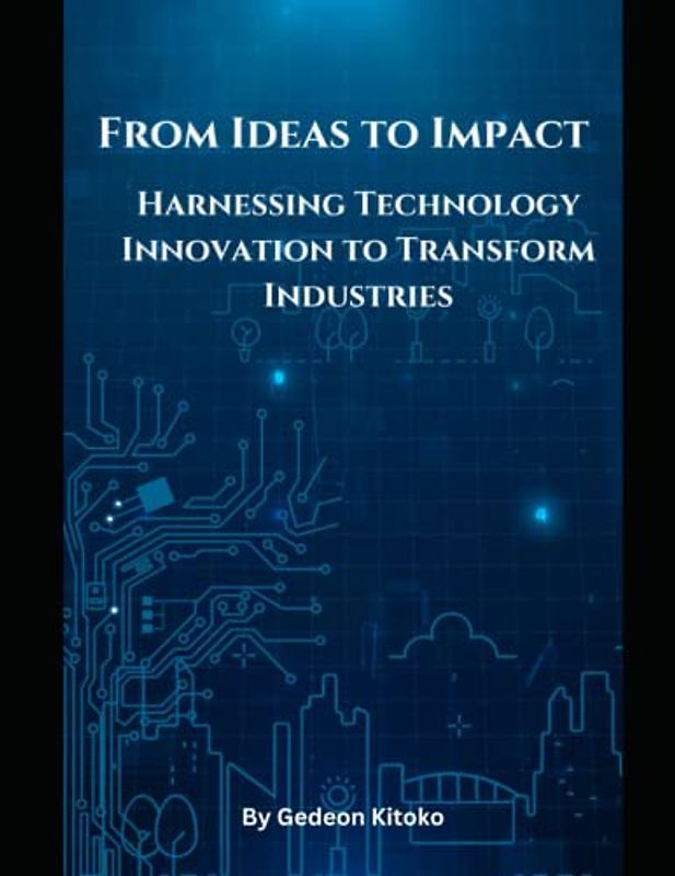 From Ideas to Impact: Harnessing Technology Innovation to Transform Industries