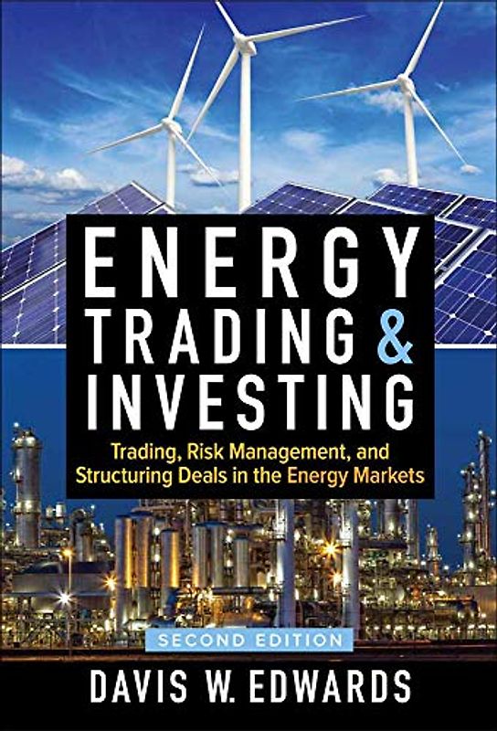 Energy Trading and Investing: Trading, Risk Management, and Structuring Deals in the Energy Market