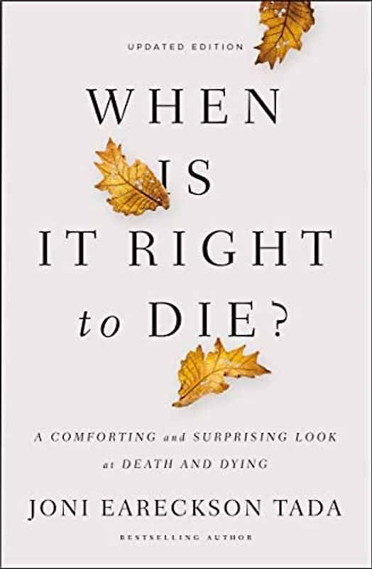 When Is It Right to Die?: A Comforting and Surprising Look at Death and Dying