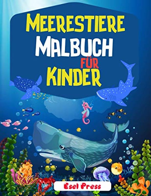Meerestiere Malbuch für Kinder: Eine abenteuerliche Malbuch entwickelt, um zu erziehen, zu unterhalten, und die Natur der Meerestier-Liebhaber in Ihrem KID!