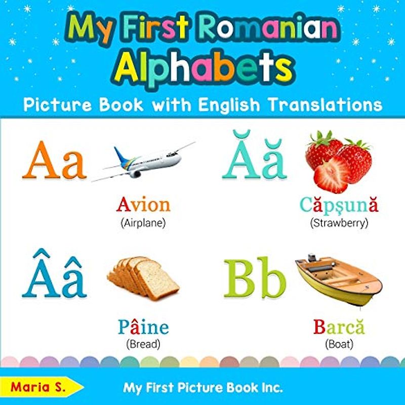 My First Romanian Alphabets Picture Book with English Translations