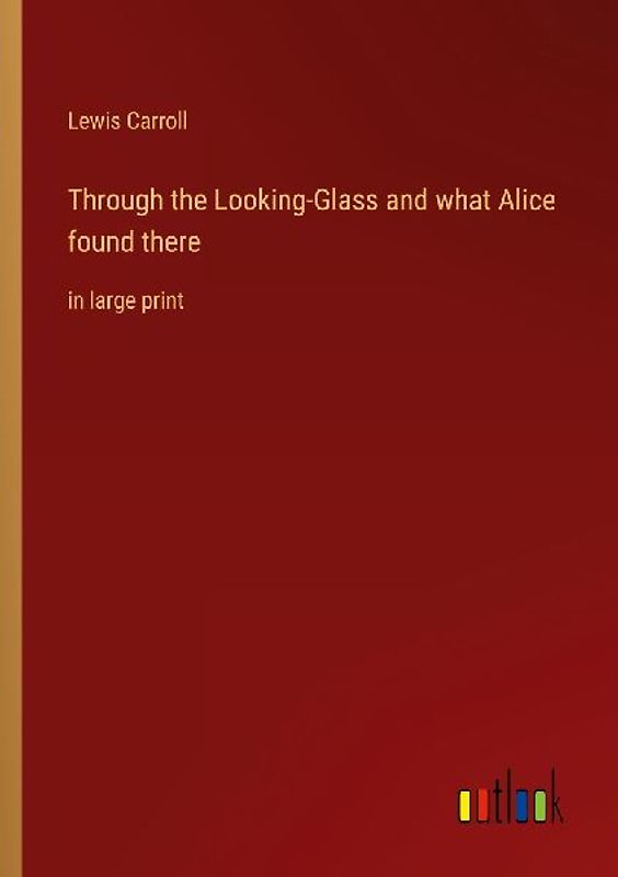 Through the Looking-Glass and what Alice found there