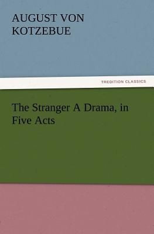 The Stranger A Drama, in Five Acts