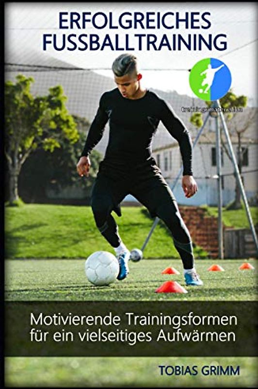 Erfolgreiches Fussballtraining: Motivierende Trainingsformen für ein vielseitiges Aufwärmen