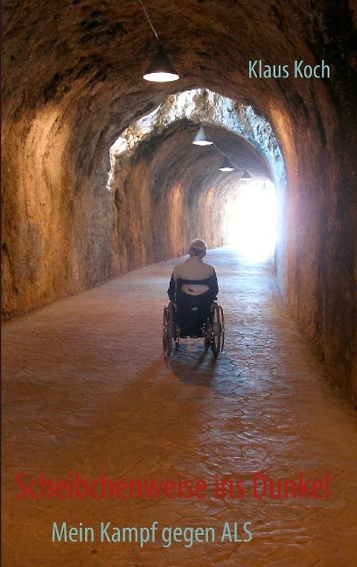 Scheibchenweise ins Dunkel. Mein Kampf gegen ALS
