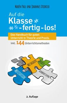 Auf die Klasse - fertig - los! Das Handbuch für guten Unterricht in Theorie und Praxis inkl. 144 Unterrichtsmethoden