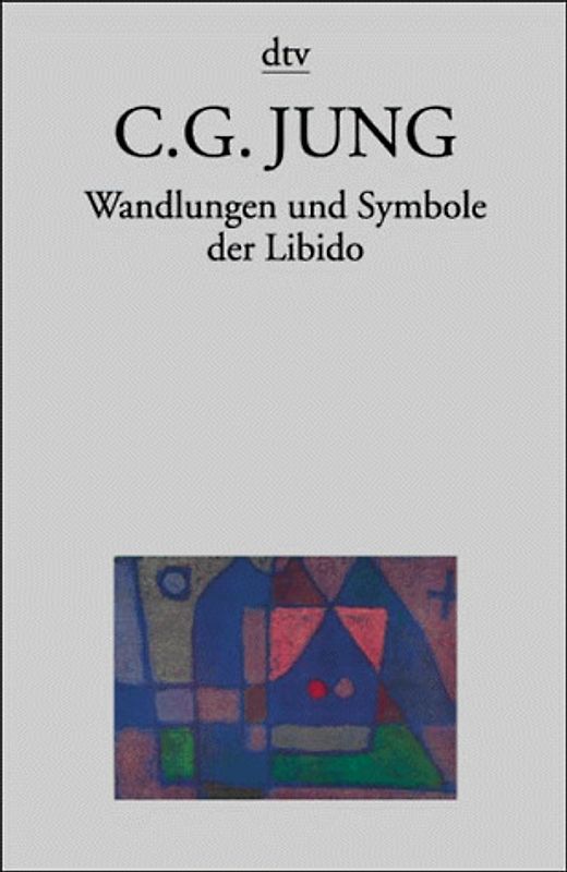 Taschenbuchausgabe in Einzelbänden / Wandlungen und Symbole der Libido. Beiträge zur Entwicklungsgeschichte des Denkens