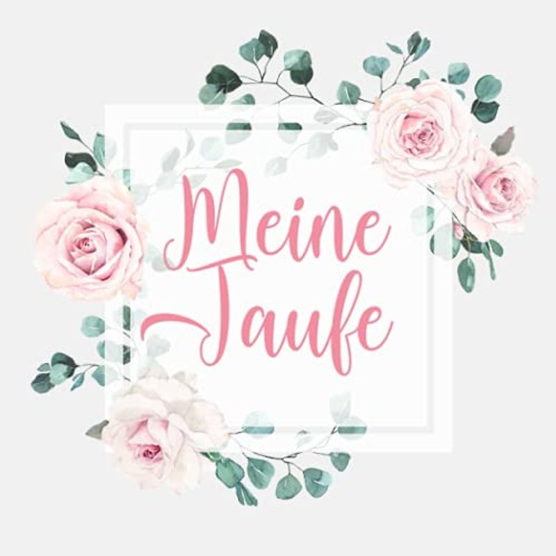 Meine Taufe: Gästebuch für die Tauffeier ✼ Nettes Taufe Geschenk ✼ Zum Eintragen von Glückwünschen und Botschaften ✼ Cover mit Eukalyptus & Rosen Deko ... ✼ Blanko Seiten mit elegantem Zierrahmen