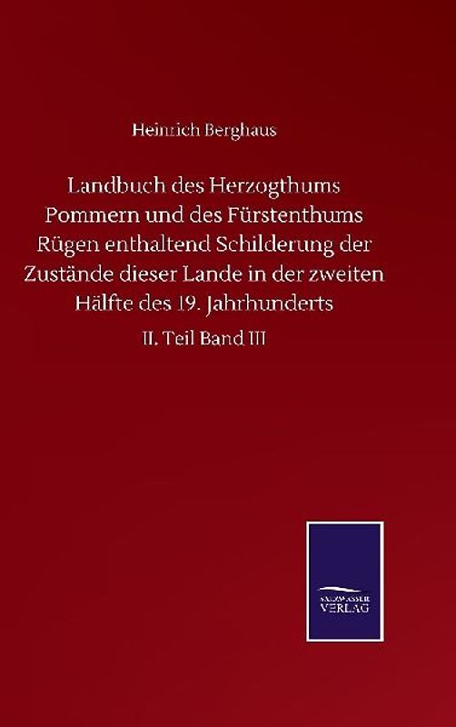 Landbuch des Herzogthums Pommern und des Fürstenthums Rügen enthaltend Schilderung der Zustände dieser Lande in der zweiten Hälfte des 19. Jahrhunderts