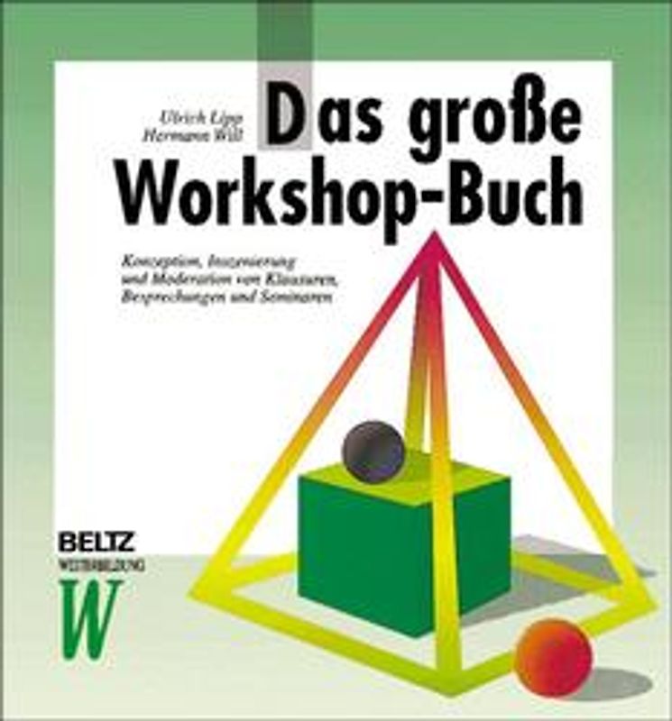 Das grosse Workshop-Buch. Konzeption, Inszenierung und Moderation von Klausuren, Besprechungen und Seminaren