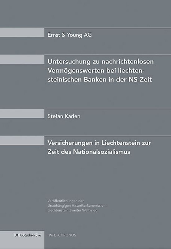 Untersuchungen zu nachrichtenlosen Vermögenswerten bei liechtensteinischen Banken in der NS-Zeit /Versicherungen in Liechtenstein zur Zeit des Nationalsozialismus