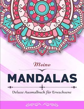 Meine Mandalas - Perfekte Geschenk: Deluxe Ausmalbuch für Erwachsene mit 50 zauberhaften Mandalas für Erwachsene | Malbücher Erwachsene Und Kinder