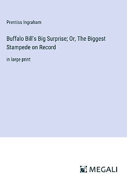 Buffalo Bill's Big Surprise; Or, The Biggest Stampede on Record