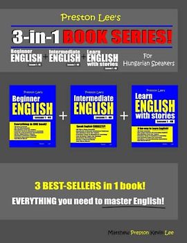 Preston Lee’s 3-in-1 Book Series! Beginner English Lesson 1 – 44 + Intermediate English Lesson 1 – 40 + Learn English With Stories Lesson 1 – 40 For ... Lee's English For Hungarian Speakers)