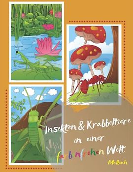 Insekten & Krabbeltiere in einer farbenfrohen Welt Malbuch: Das tolle Ausmalbuch kann mit 50 interessanten und spannenden Motiven fantasievoll ... für Kinder, Jugendliche und Erwachsene.