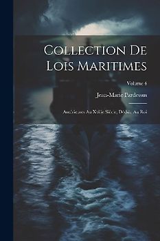 Collection De Lois Maritimes: Antérieures Au Xviiie Siècle, Dédiée Au Roi; Volume 4