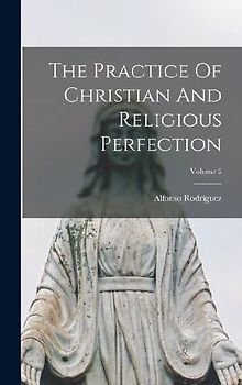 The Practice Of Christian And Religious Perfection; Volume 2