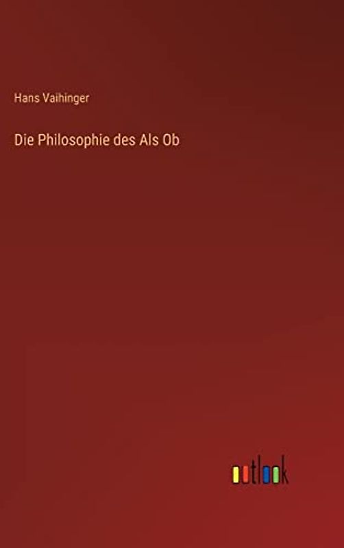 Die Philosophie des Als Ob