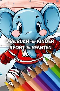 Malbuch für Kinder: Sport-Elefanten (Sporttiere - Malbücher für Kinder)