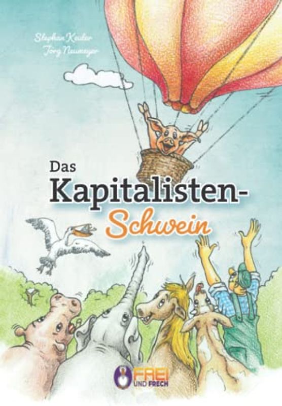 Das Kapitalisten-Schwein: Eine Parabel von Unternehmertum, Freiheit und Mut