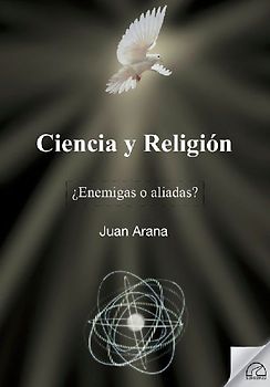Ciencia y religión : ¿enemigas o aliadas?
