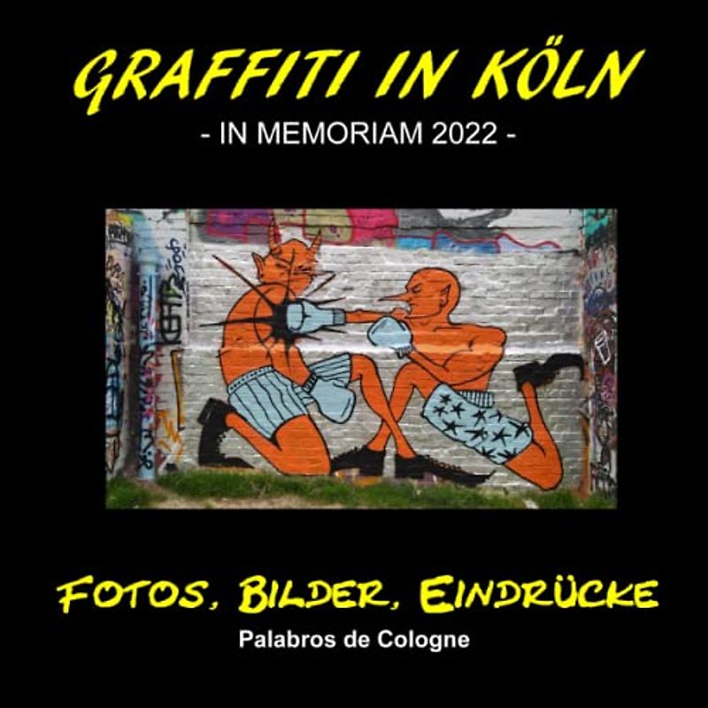 Graffiti in Köln - In Memoriam 2022 -: An der Mauer des Autonomen Zentrums (AZ), in Köln (Bunte Graffiti in Köln, Band 2)