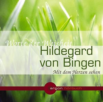 Hildegard von Bingen. Mit dem Herzen sehen