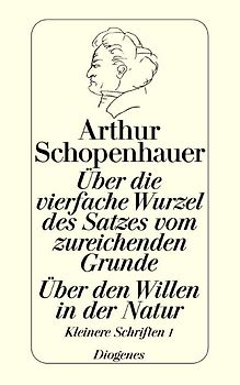 Über die vierfache Wurzel des Satzes vom zureichenden Grunde / Über den Willen