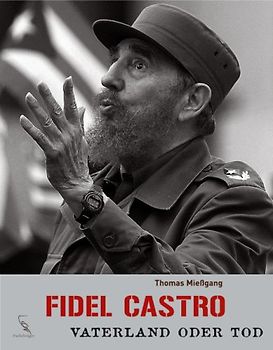 Fidel Castro - Vaterland oder Tod