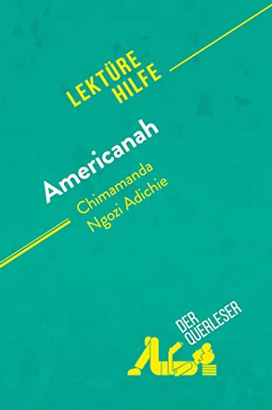Americanah von Chimamanda Ngozi Adichie (Lektürehilfe): Detaillierte Zusammenfassung, Personenanalyse und Interpretation